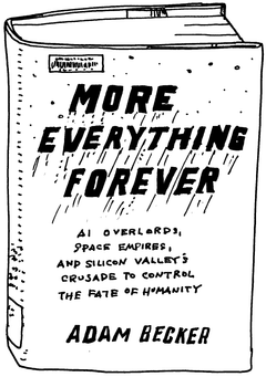 Drawing of “More Everything Forever: AI Overlords, Space Empires, and Silicon Valley's Crusade to Control the Fate of Humanity”