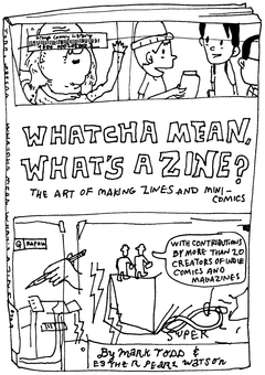 Drawing of “Whatcha Mean, What's a Zine?”